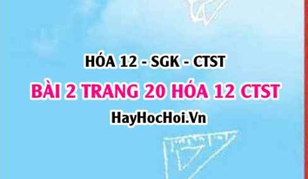 Giải bài 2 trang 20 Hóa 12 Chân trời sáng tạo SGK